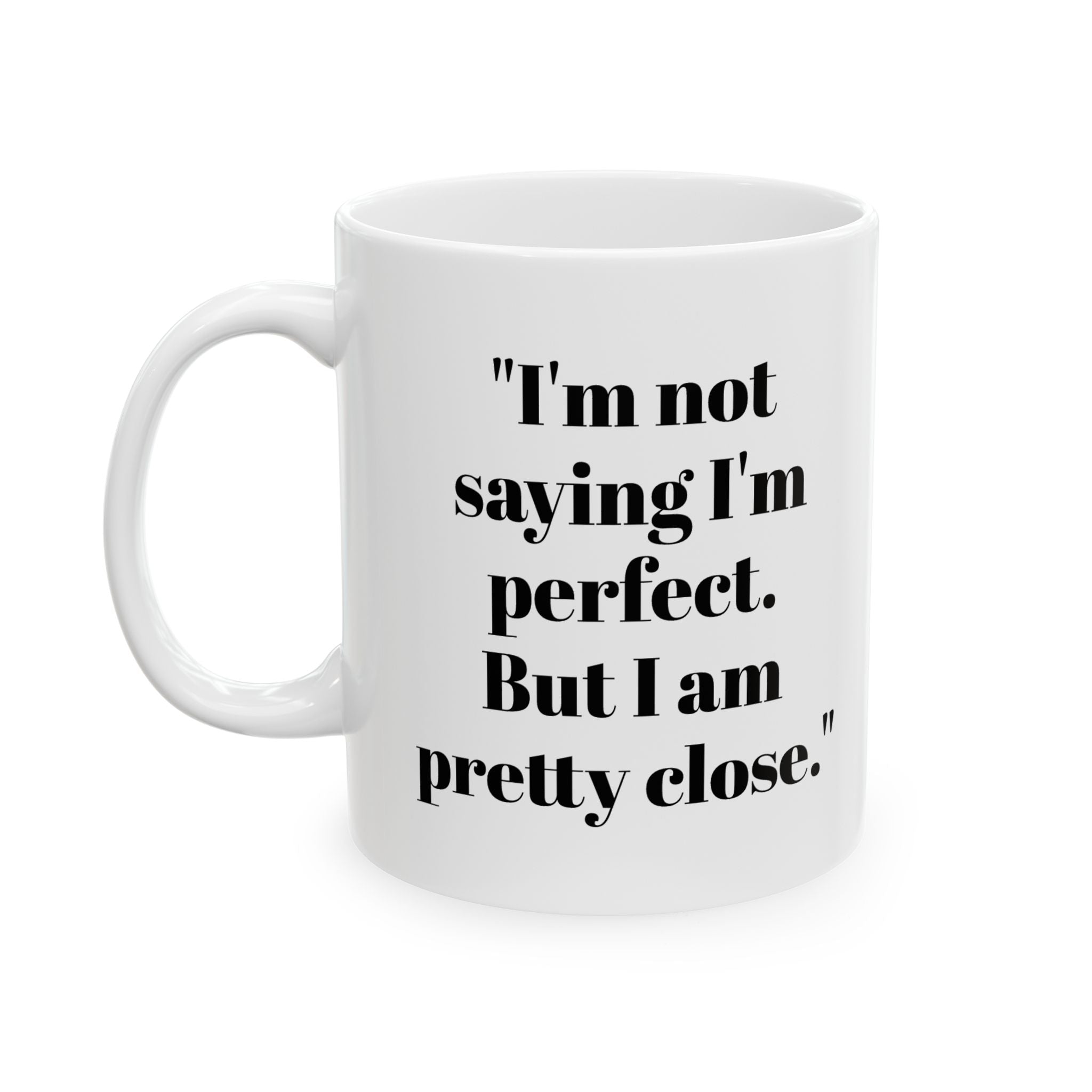 I’m Not Perfect Mug – Pretty Close Funny Coffee Cup