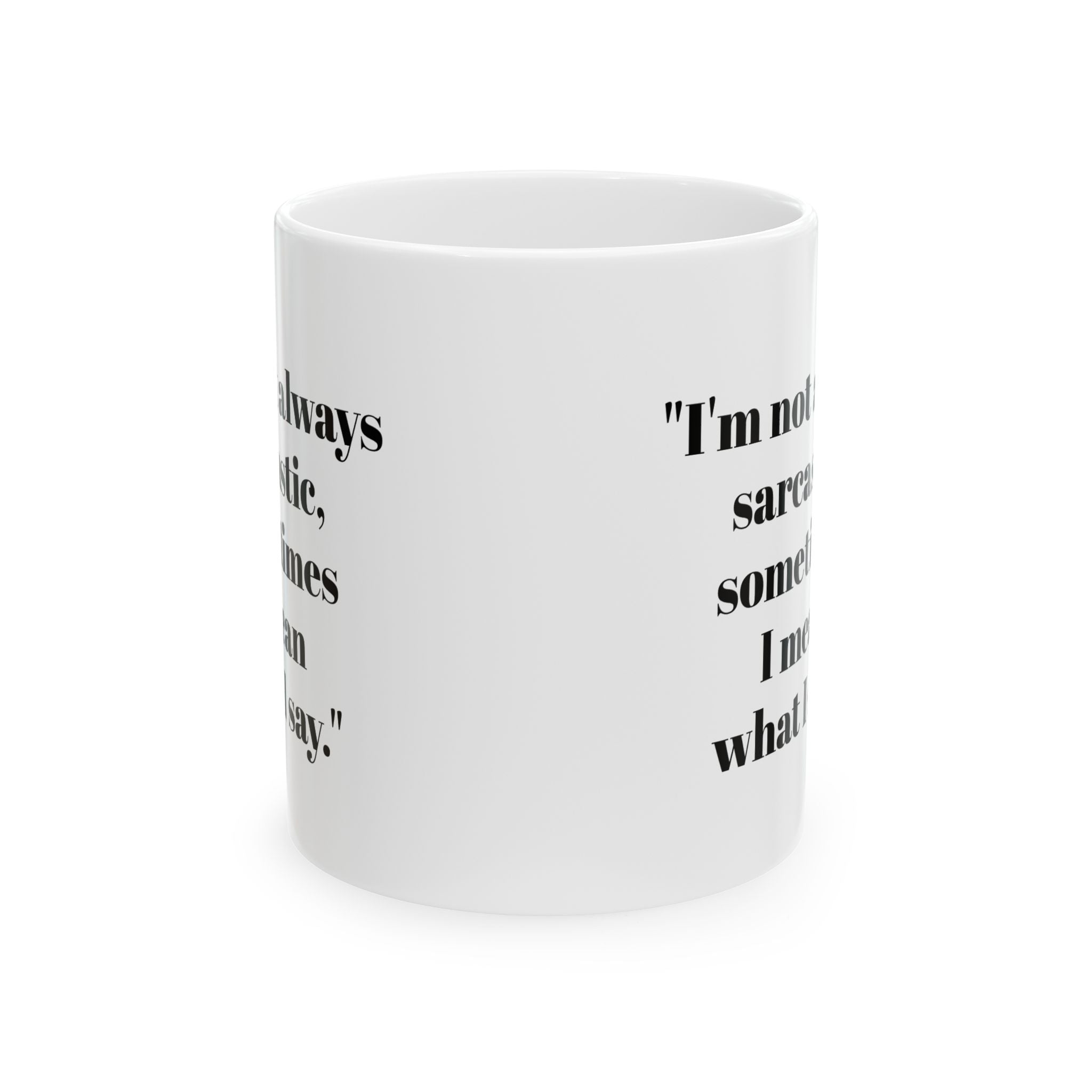 I’m Not Always Sarcastic Mug – Sometimes I Mean It Funny Coffee Cup