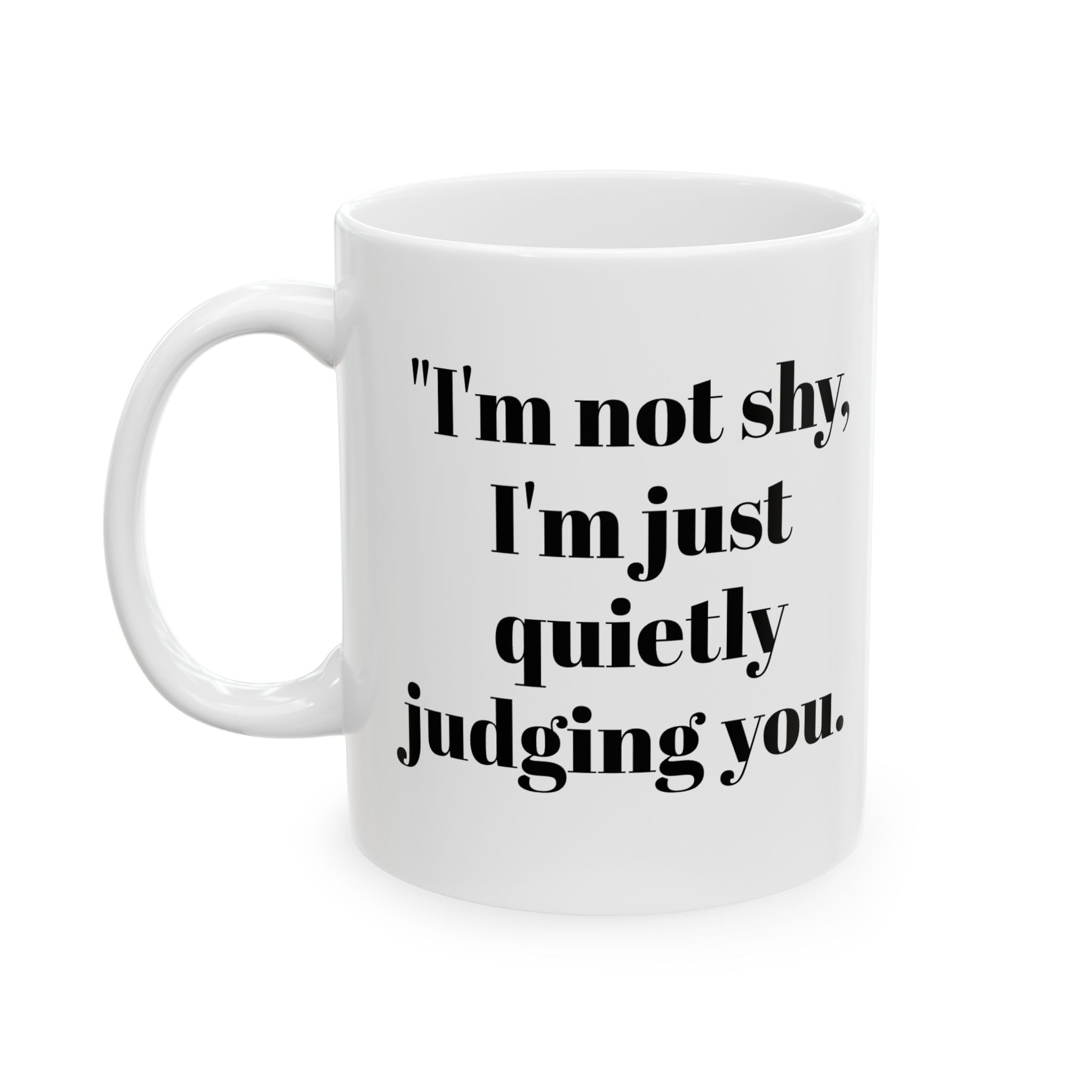 I’m Not Shy Mug – Quietly Judging You Funny Coffee Cup