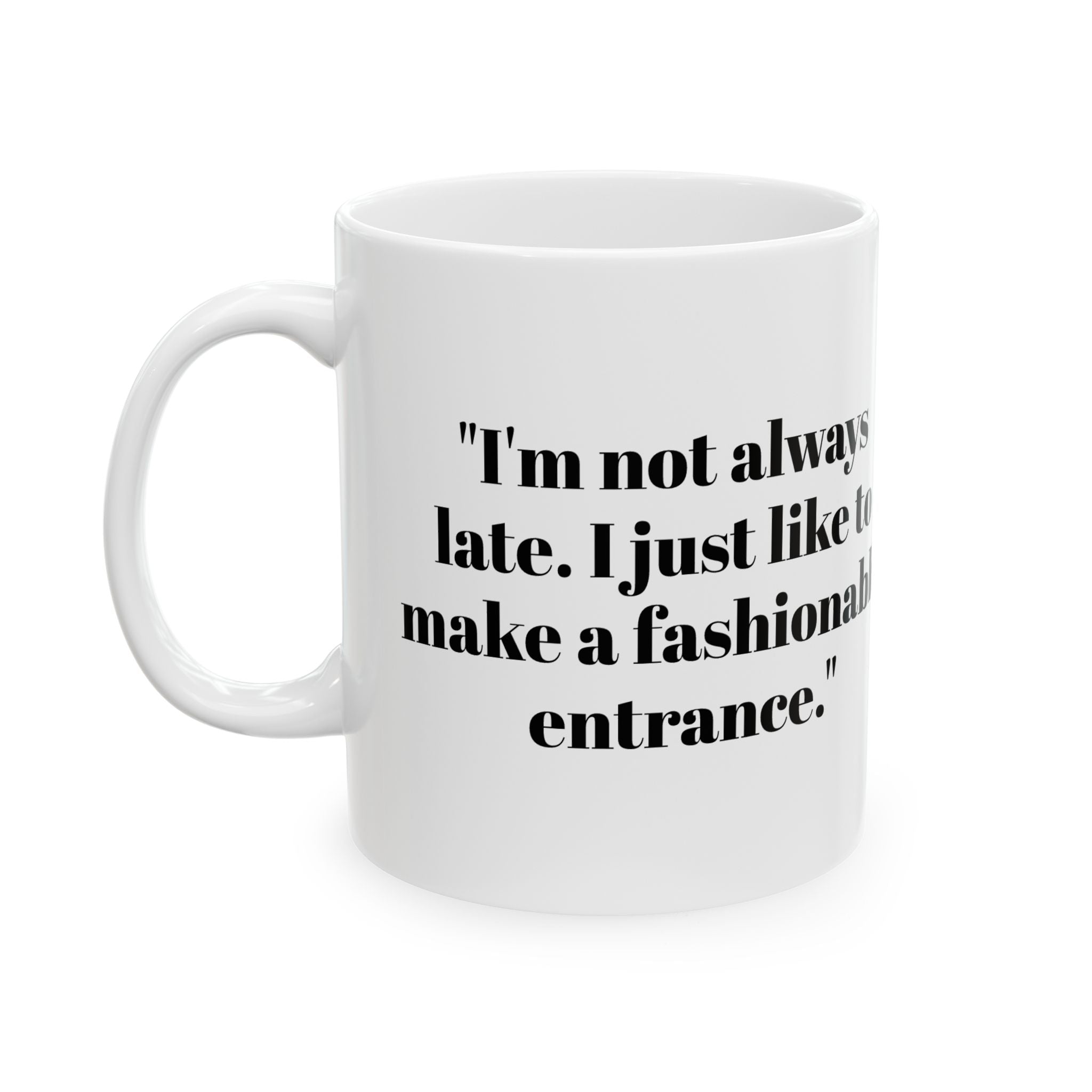 Fashionably Late Mug – I’m Not Late Funny Coffee Cup