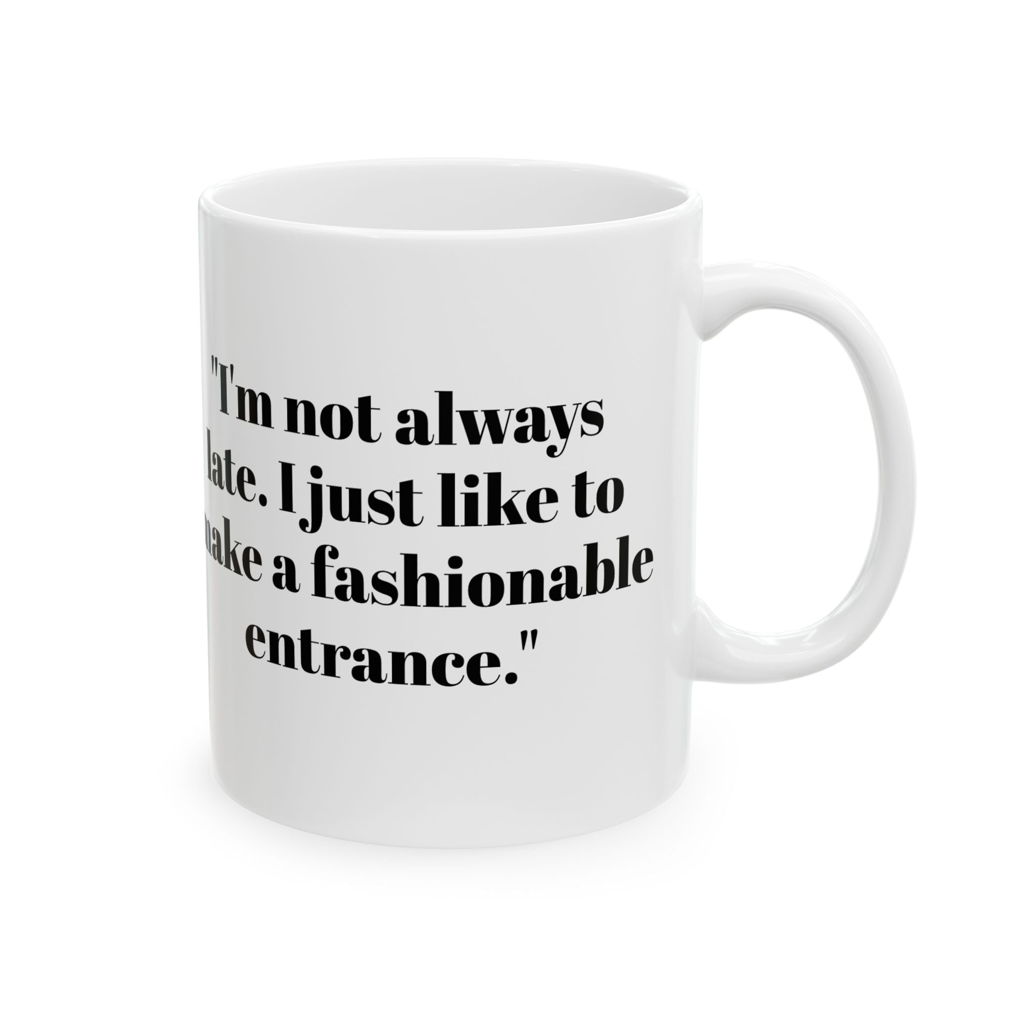 Fashionably Late Mug – I’m Not Late Funny Coffee Cup