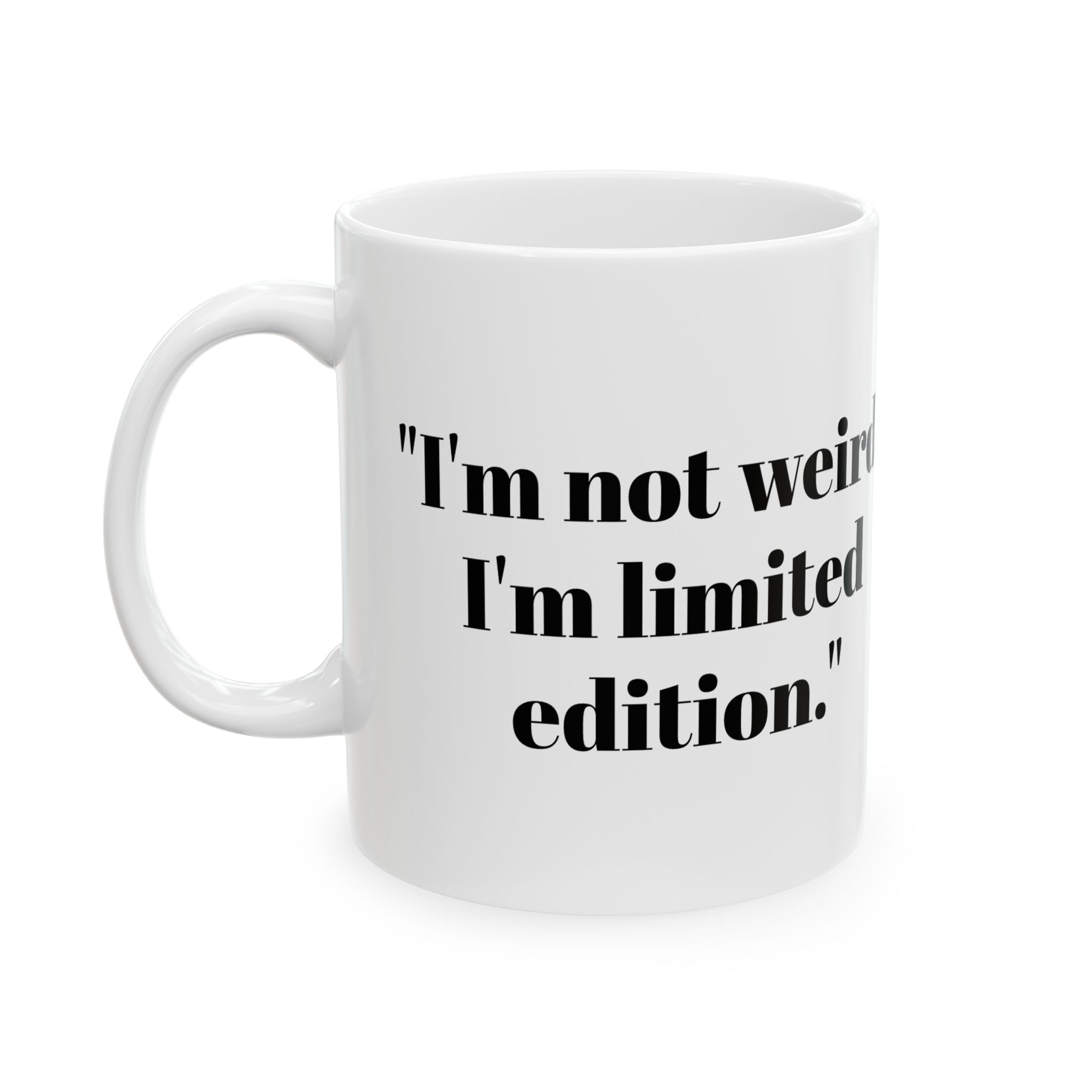 I’m Not Weird Mug – Limited Edition Funny Coffee Cup