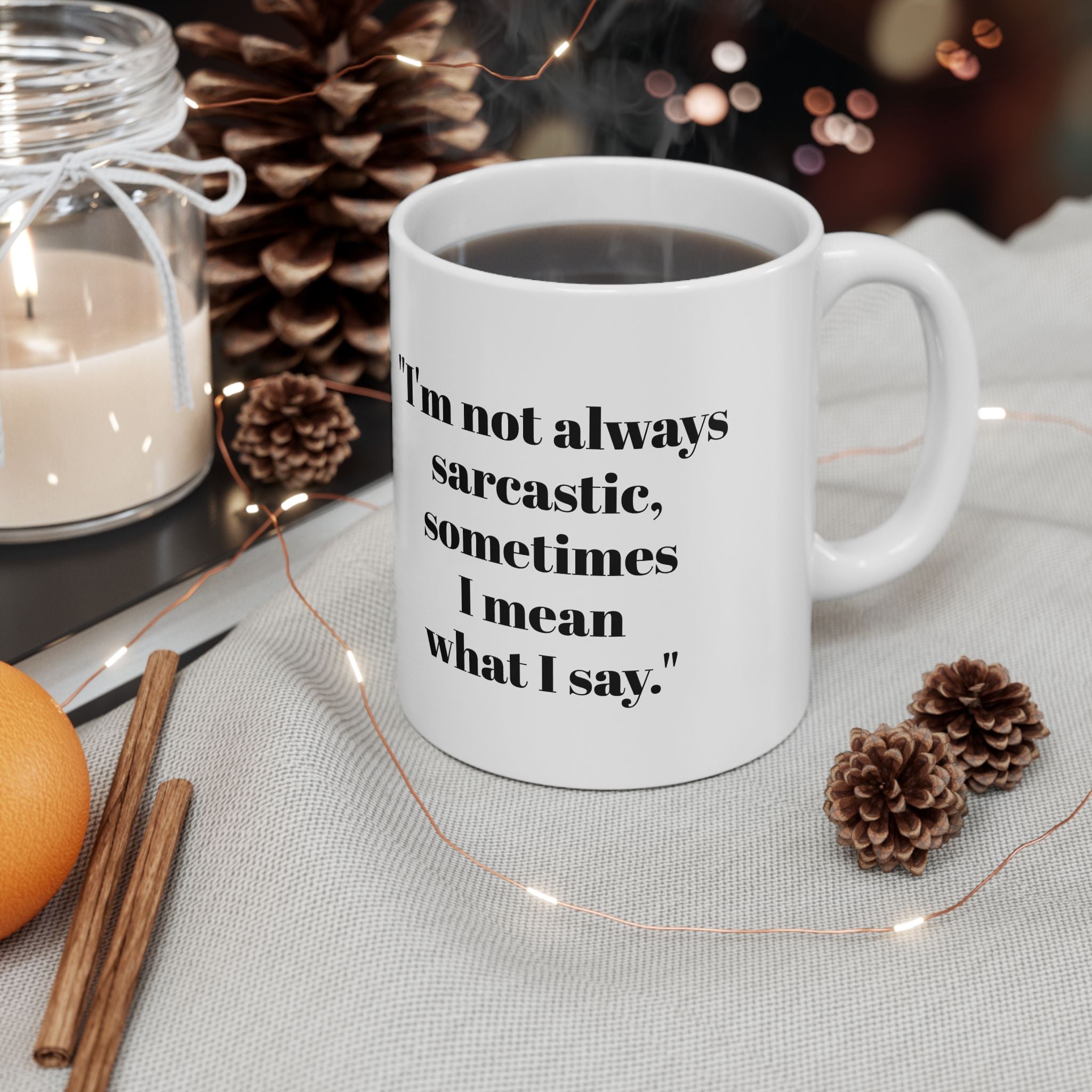 I’m Not Always Sarcastic Mug – Sometimes I Mean It Funny Coffee Cup