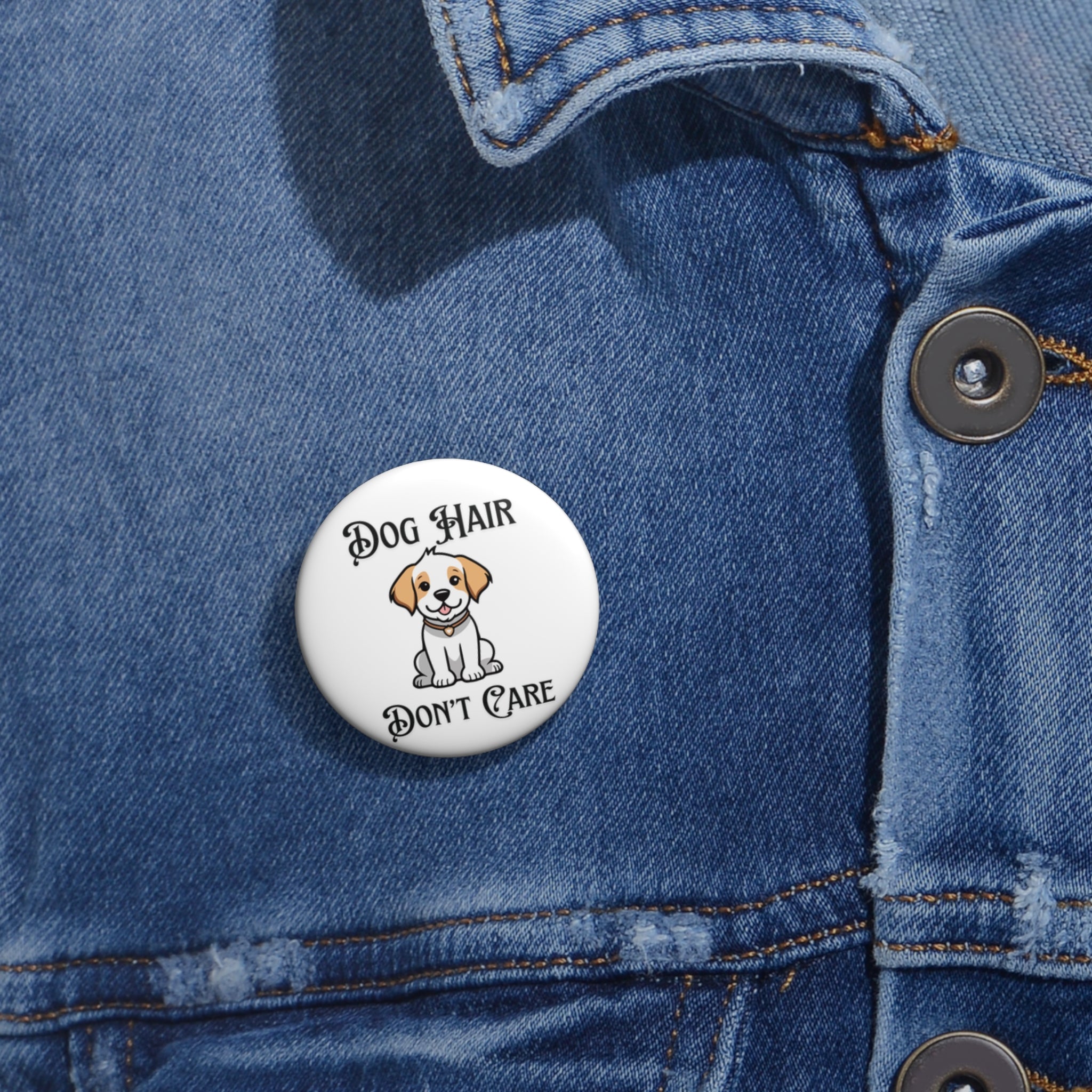 “Dog Hair Don’t Care” Button Pin – Funny Dog Lover Accessory