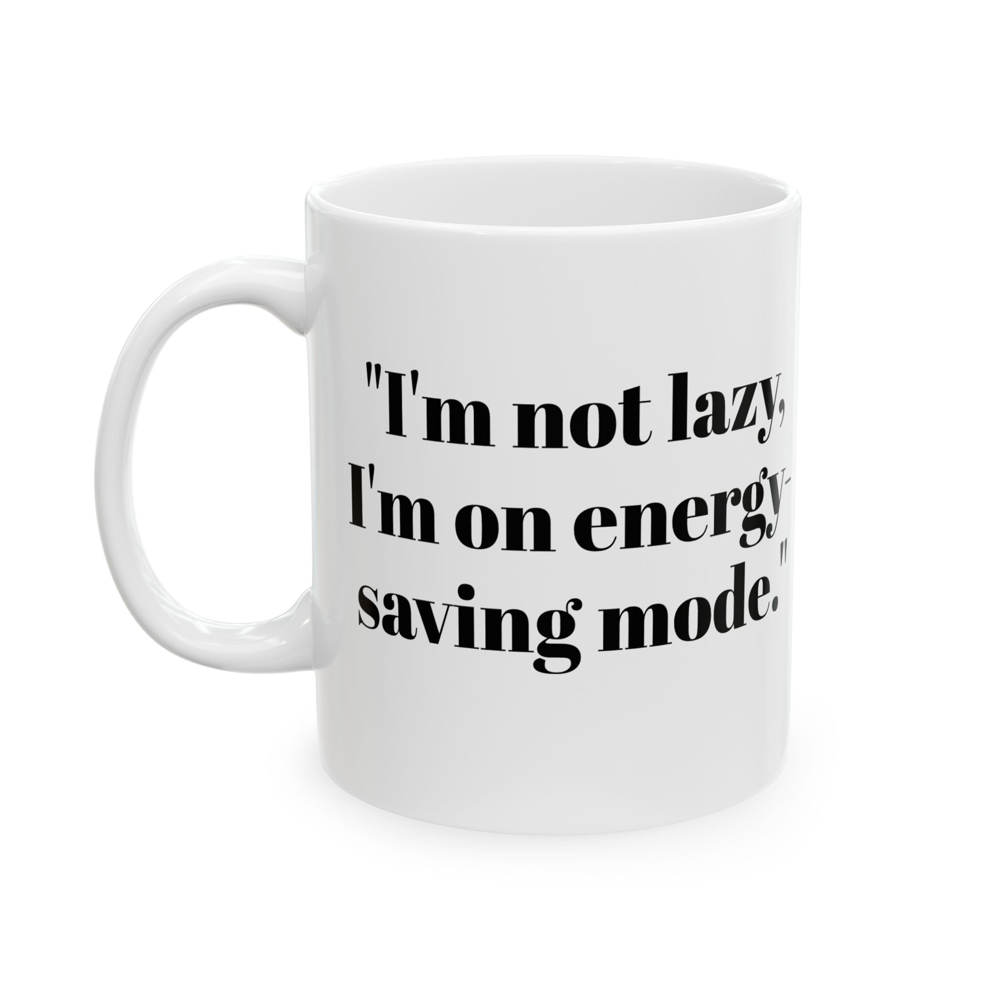 I’m Not Lazy Mug – Energy Saving Mode Funny Coffee Cup