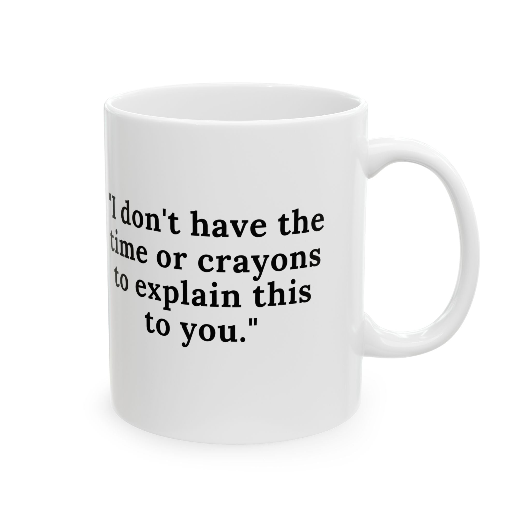 No Time or Crayons Mug – Funny Sarcastic Coffee Cup