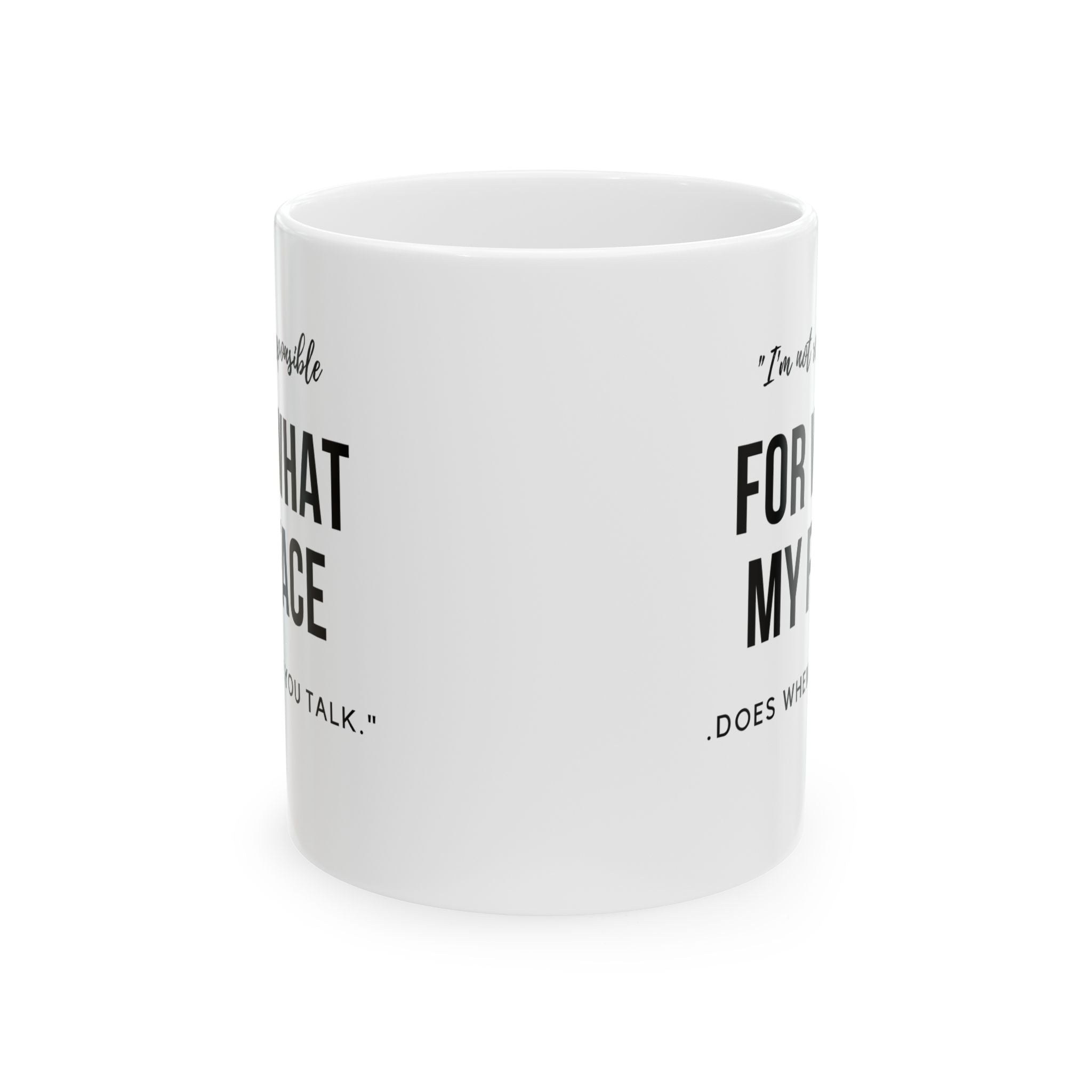 I’m Not Responsible Mug – What My Face Says Funny Coffee Cup