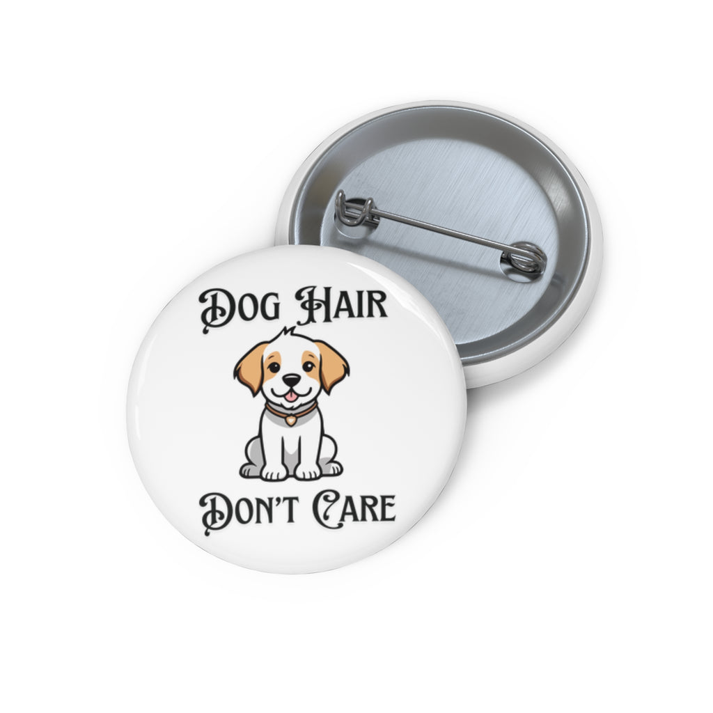 “Dog Hair Don’t Care” Button Pin – Funny Dog Lover Accessory