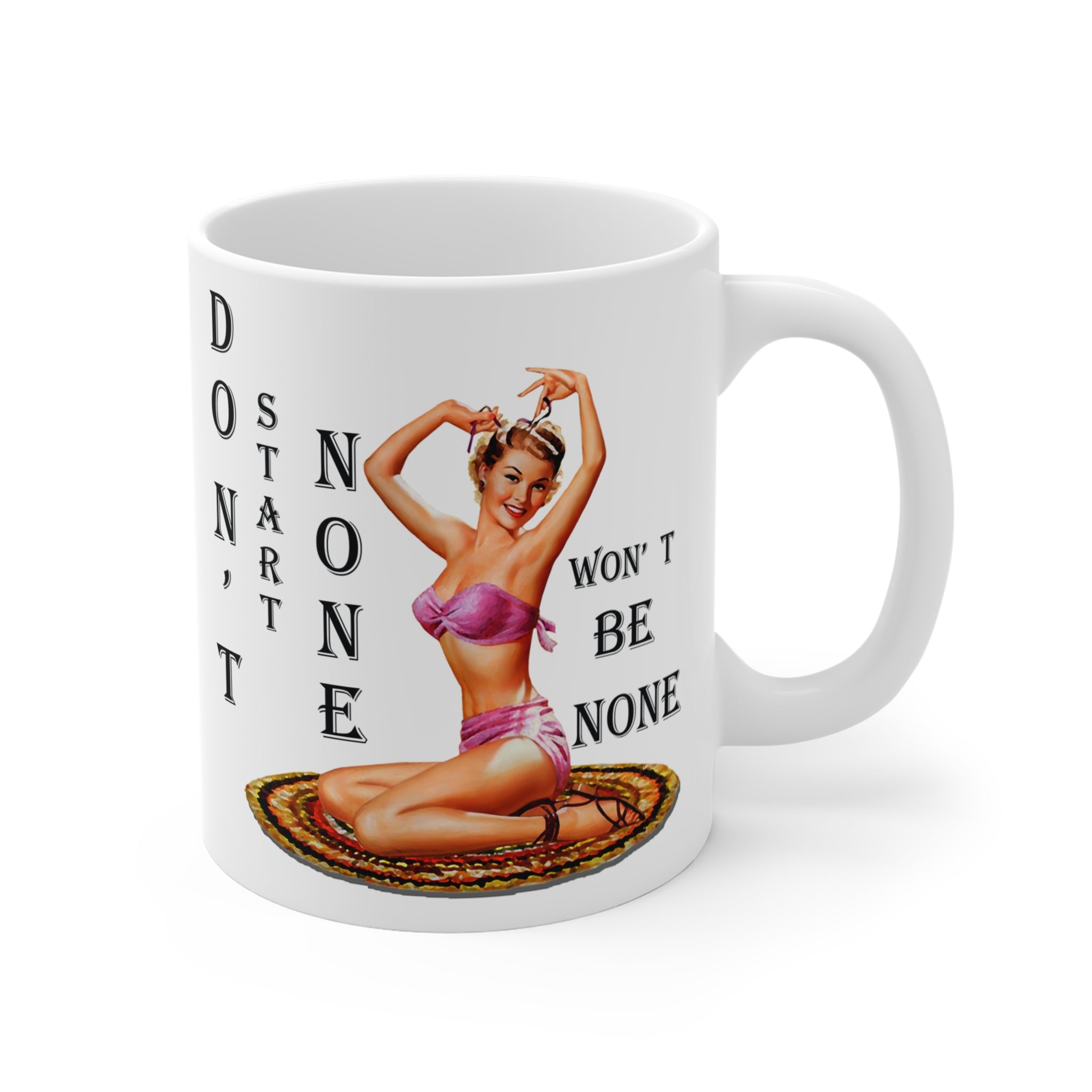 Don’t Start None Won’t Be None Mug – Sassy Retro Pin-Up Coffee Cup