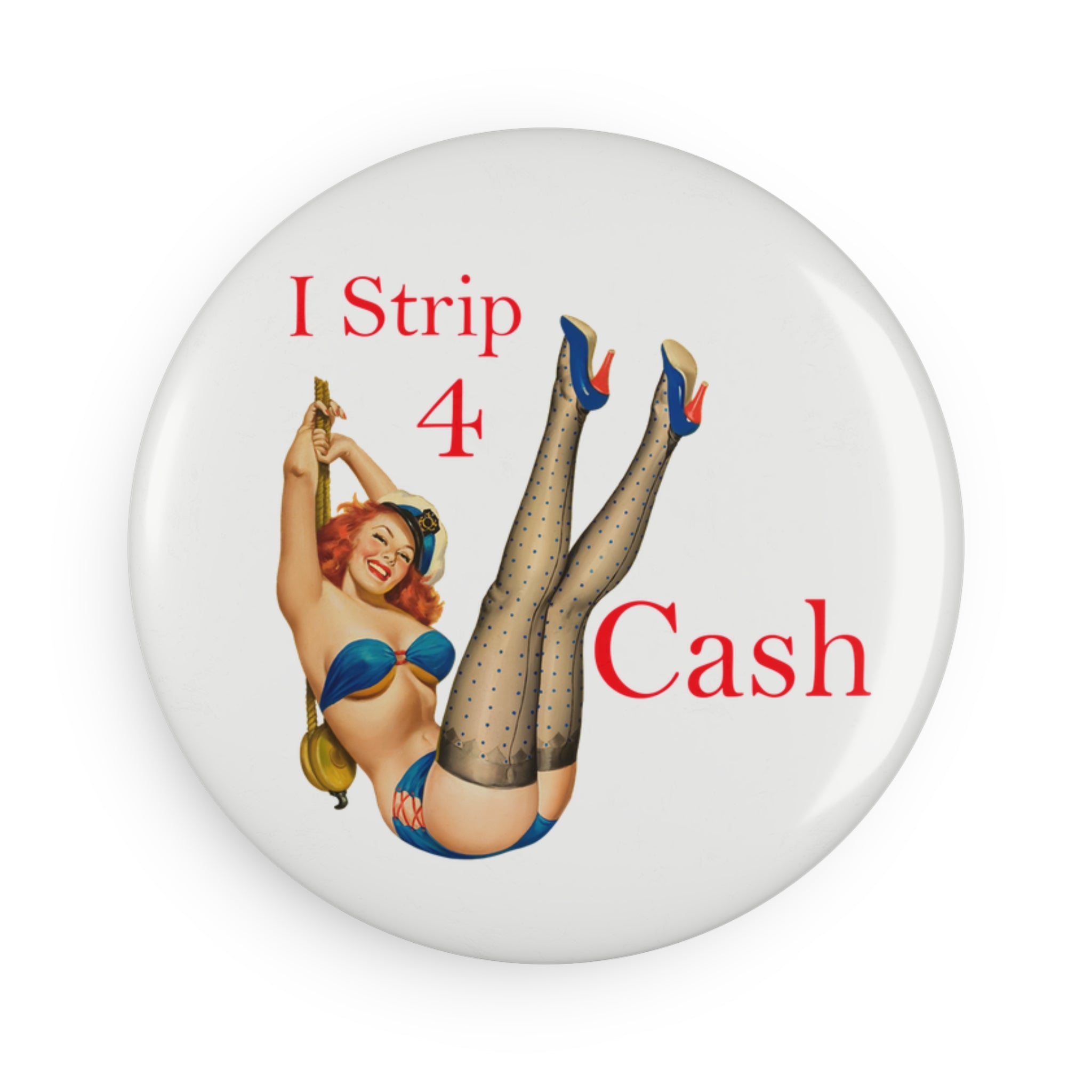 “I Strip 4 Cash” Pin-Up Magnet – Retro Naughty Glam Design