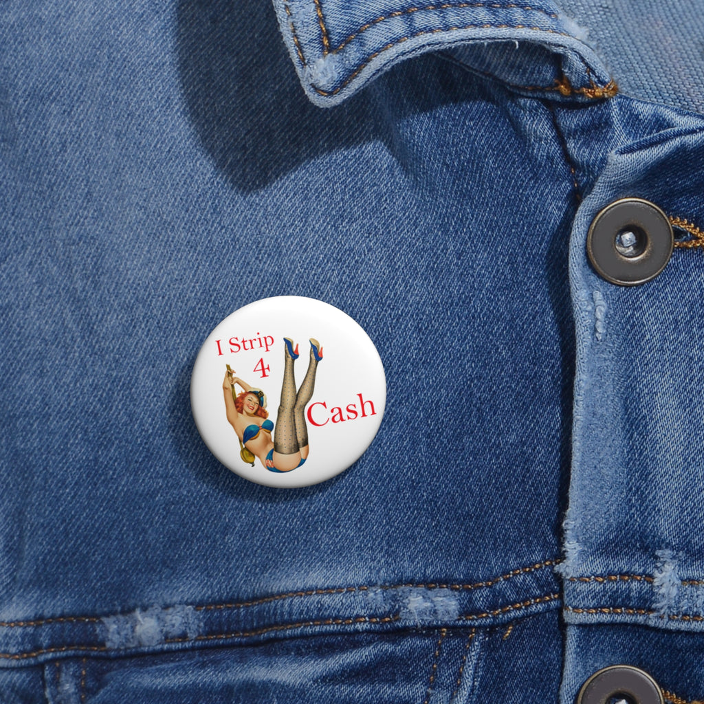 “I Strip 4 Cash” Pin-Up Button Pin – Retro Cheeky Glam