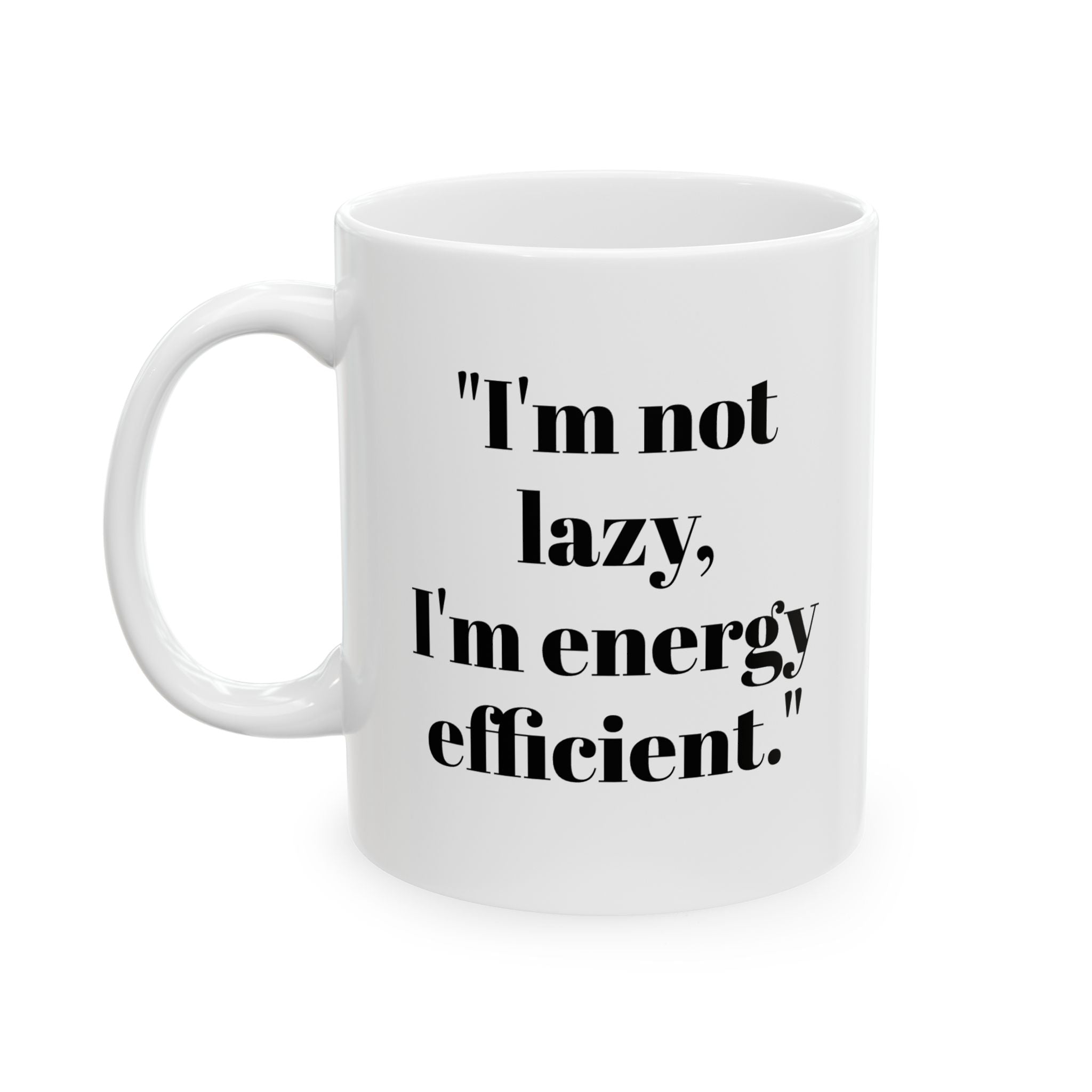 I’m Not Lazy Mug – Funny Energy Efficient Coffee Cup