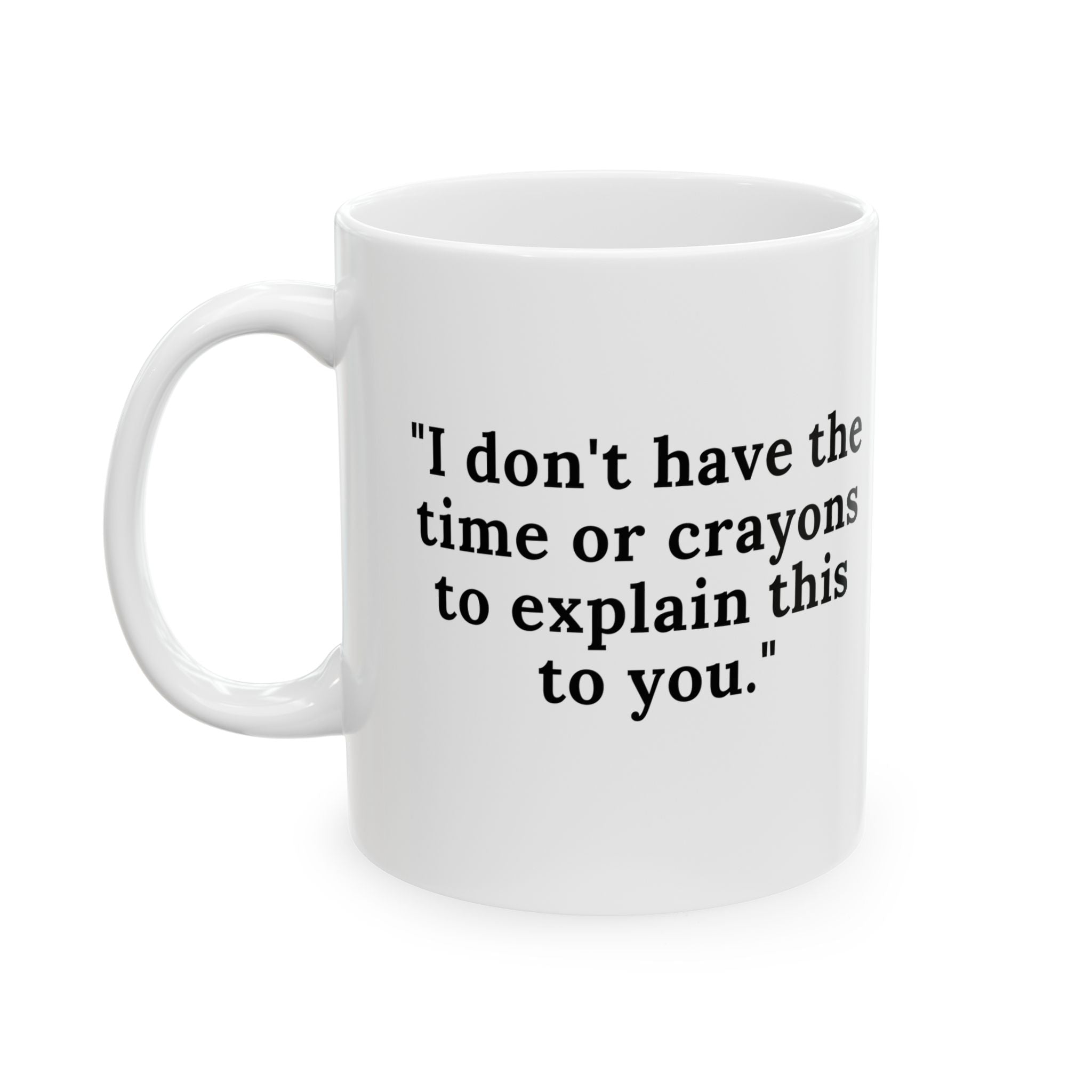 No Time or Crayons Mug – Funny Sarcastic Coffee Cup