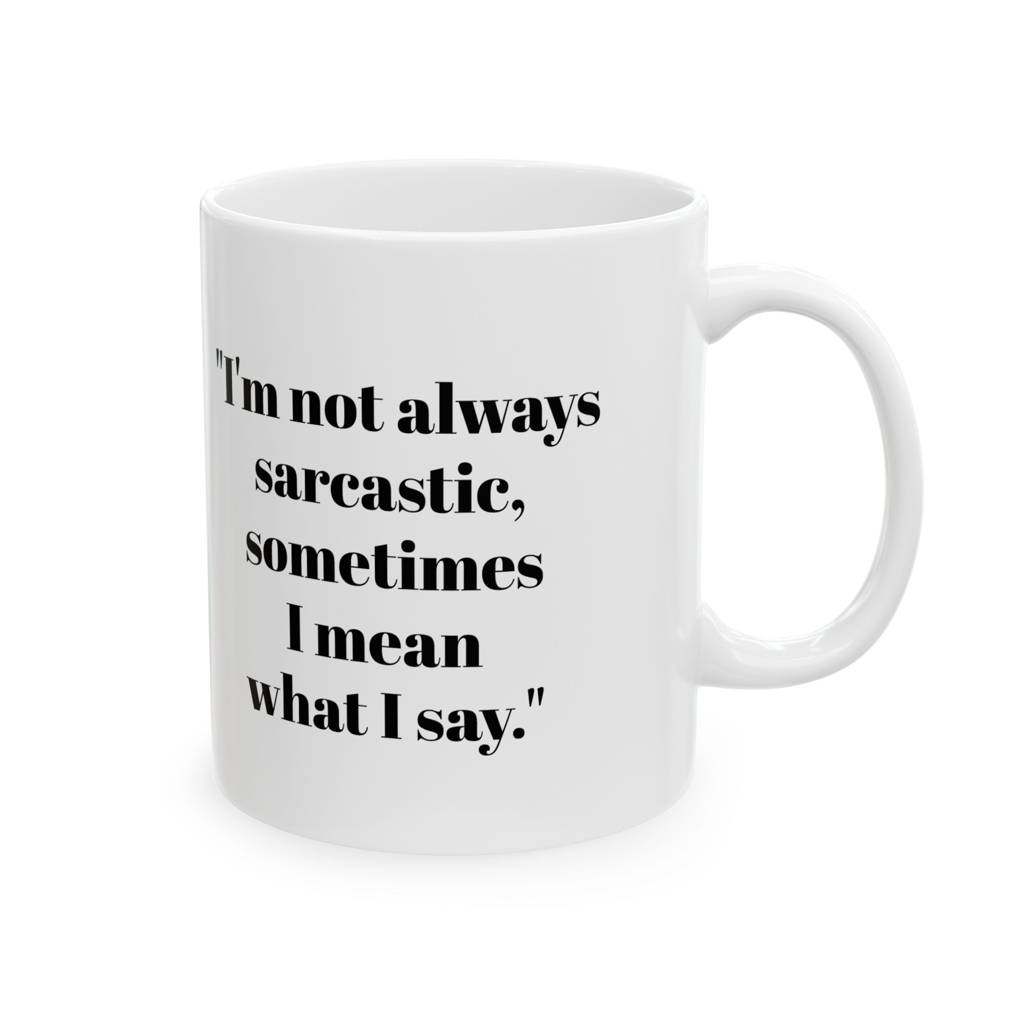 I’m Not Always Sarcastic Mug – Sometimes I Mean It Funny Coffee Cup