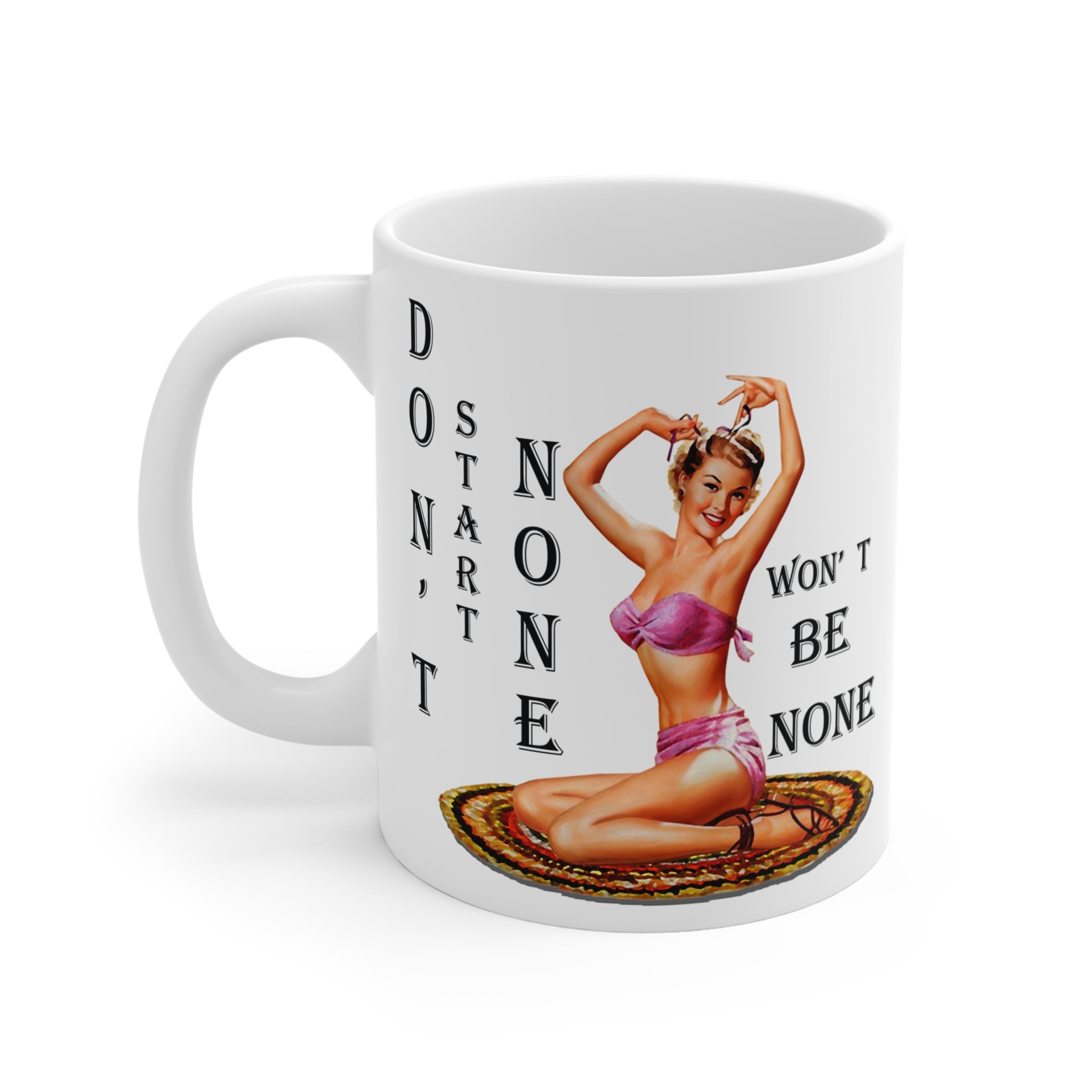 Don’t Start None Won’t Be None Mug – Sassy Retro Pin-Up Coffee Cup