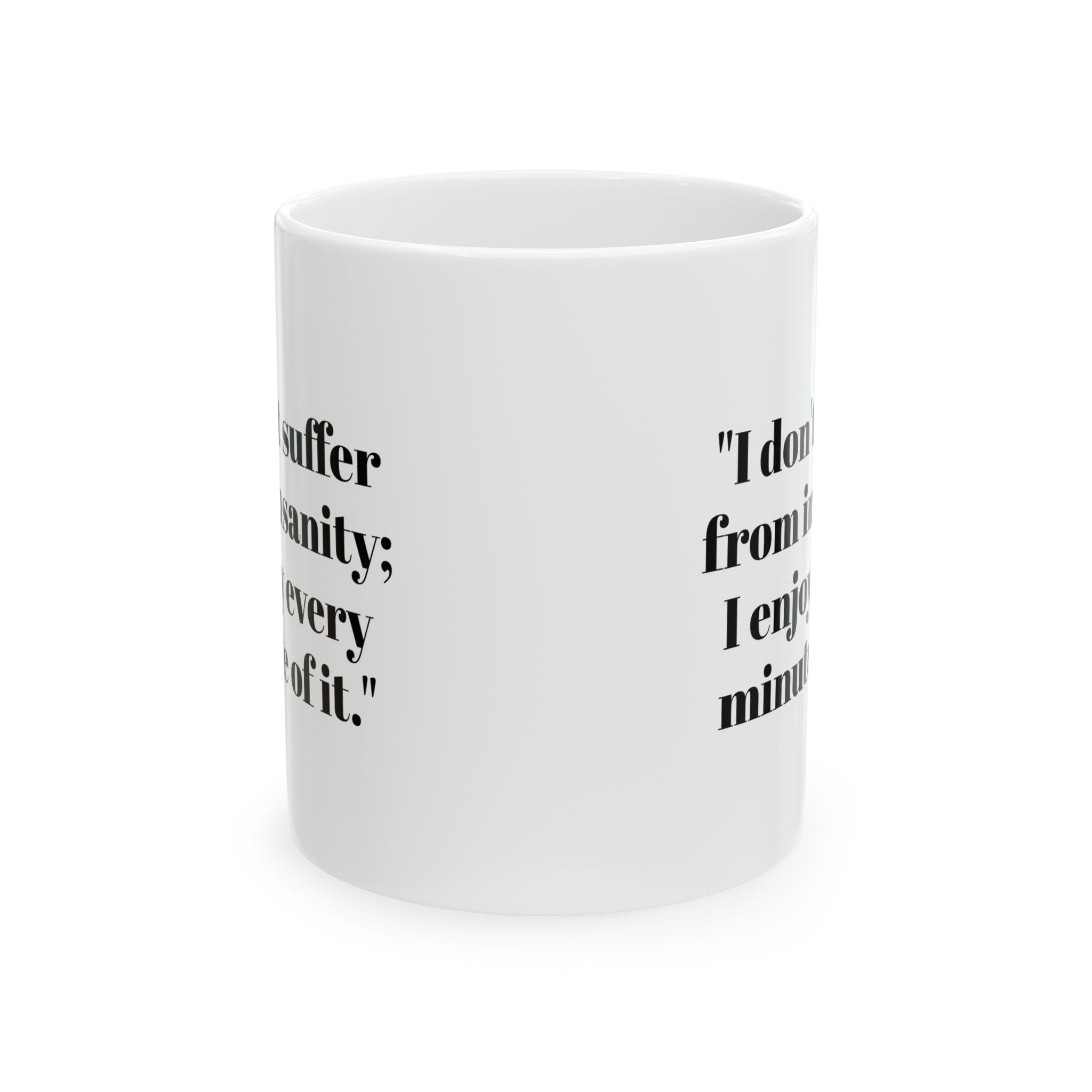 I Don’t Suffer From Insanity Mug – Enjoy Every Minute Funny Coffee Cup