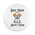 “Dog Hair Don’t Care” Magnet – Funny Dog Lover Design
