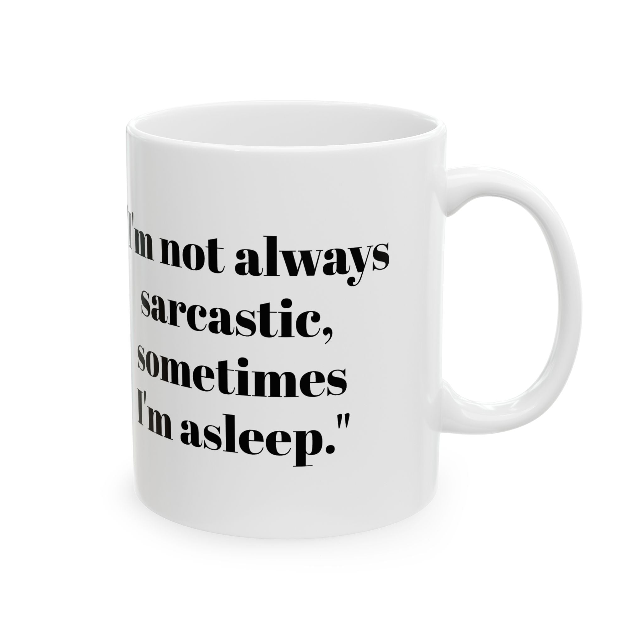 I’m Not Always Sarcastic Mug – Funny Sleepy Humor Coffee Cup