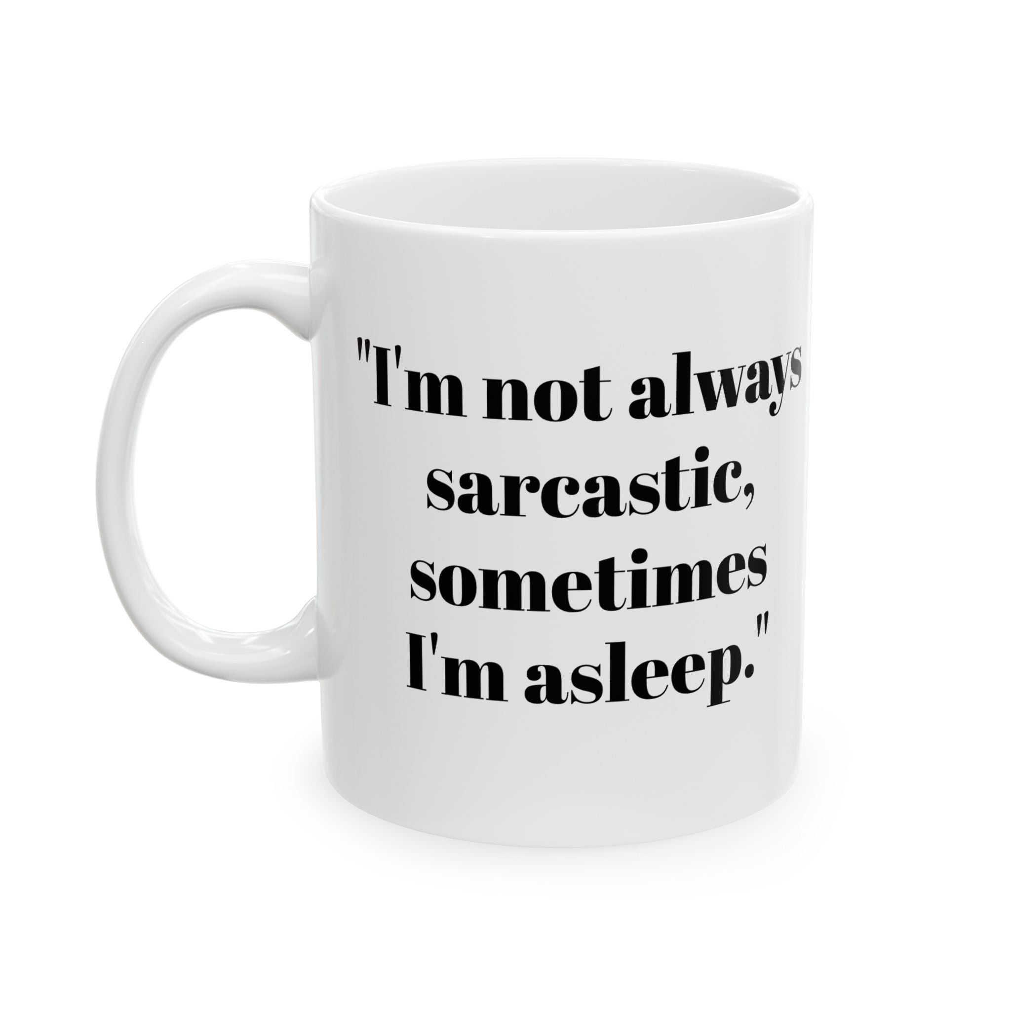 I’m Not Always Sarcastic Mug – Funny Sleepy Humor Coffee Cup